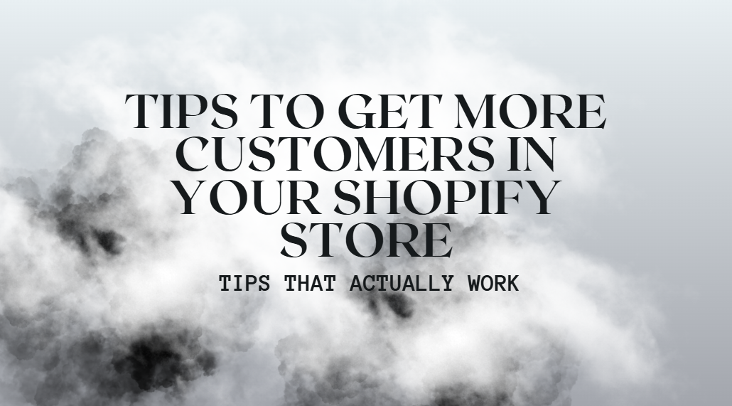 Tips To Get More Customers In Your Shopify Store